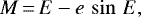 \begin{equation*}M\,{=}\,E - e\, \sin\,E ,\end{equation*}