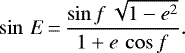 \begin{equation*}\sin\, E\,{=}\,\frac{\sin f\, \sqrt{1-e^2}}{1+e\, \cos f} .\end{equation*}