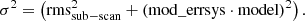 $$ \begin{aligned} \sigma ^{2} = \left(\mathrm{rms}_{\rm sub-scan}^{2} + \left(\mathrm{mod}\_{\rm errsys}\cdot \mathrm{model}\right)^{2}\right). \end{aligned} $$