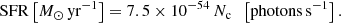 $$ \begin{aligned} \mathrm{SFR}\left[M_{\odot }\,\mathrm{yr}^{-1} \right] = 7.5 \times 10^{-54}\,N_{\rm c} \;\; \left[\mathrm{photons}\,\mathrm{s}^{-1} \right]. \end{aligned} $$