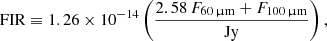 $$ \begin{aligned} \mathrm{FIR} \equiv 1.26 \times 10^{-14} \left(\frac{2.58\,F_{60\,\upmu \mathrm{m}}+F_{100\,\upmu \mathrm{m}}}{\mathrm{Jy}}\right), \end{aligned} $$