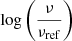 $ \log \left(\frac{\nu}{\nu_{\mathrm{ref}}}\right) $