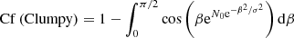$$ \begin{aligned}&\mathrm{Cf} \, (\mathrm{Clumpy}) = 1 - \int _0^{\pi /2} \cos \left( \beta \mathrm{e}^{N_{0} \mathrm{e}^{-\beta ^2/\sigma ^2}} \right) \mathrm{d}\beta \end{aligned} $$