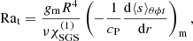 $$ \begin{aligned} \mathrm{Ra}_{\rm t} = \frac{g_{\rm m} R^4}{\nu \chi _{\rm SGS}^{(1)}} \left(-\frac{1}{c_{\rm P}} \frac{\mathrm{d} \langle s\rangle _{\theta \phi t}}{\mathrm{d} r}\right)_{\rm m}, \end{aligned} $$