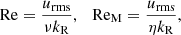 $$ \begin{aligned} \mathrm{Re} = \frac{u_{\rm rms}}{\nu k_{\rm R}},\ \ \ \mathrm{Re}_{\rm M} = \frac{u_{\rm rms}}{\eta k_{\rm R}}, \end{aligned} $$