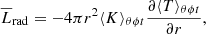 $$ \begin{aligned}&\overline{L}_{\rm rad} = - 4 \pi r^2 \langle K\rangle _{\theta \phi t} \frac{\partial \langle T\rangle _{\theta \phi t}}{\partial r},\end{aligned} $$