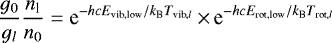 \begin{equation*}\frac{g_0}{g_l}\frac{n_{\textrm{l}}}{n_0}=\textrm{e}^{-hcE_{\textrm{vib,low}}/k_{\textrm{B}}T_{\textrm{vib},l}}\,{\times}\, \textrm{e}^{-hcE_{\textrm{rot,low}}/k_{\textrm{B}}T_{\textrm{rot},l}}\end{equation*}