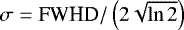 $\sigma=\textrm{FWHD}/\left(2\sqrt{\ln{2}}\right)$