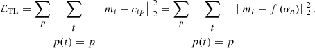 $$ \begin{aligned} \mathcal{L} _{\rm TL}=\sum \limits _{p}\sum \limits _{\begin{matrix} t\\ p(t)=p \end{matrix}}\left|\left|{m}_t-{c}_{tp}\right|\right|^2_2 =\sum \limits _{p}\sum \limits _{\begin{matrix} t\\ p(t)=p \end{matrix}}\left|\left|{m}_t- f\left( {\alpha }_n\right)\right|\right|^2_2. \end{aligned} $$