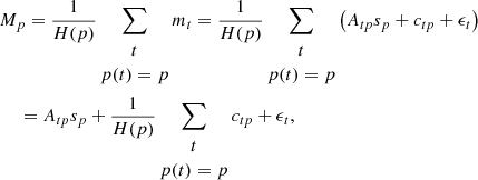$$ \begin{aligned}&{M}_p=\frac{1}{H(p)}\sum \limits _{\begin{matrix} t\\ p(t)=p \end{matrix}} {m}_t=\frac{1}{H(p)}\sum \limits _{\begin{matrix} t\\ p(t)=p \end{matrix}}\left( {A}_{tp} {s}_{p}+ {c}_{tp}+ {\epsilon }_{t}\right) \nonumber \\&\quad \ = {A}_{tp} {s}_{p}+\frac{1}{H(p)}\sum \limits _{\begin{matrix} t\\ p(t)=p \end{matrix}} {c}_{tp}+ {\epsilon }_{t}, \end{aligned} $$