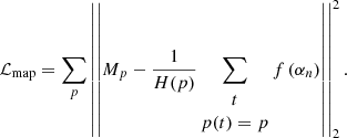 $$ \begin{aligned} \mathcal{L} _{\rm map}=\sum \limits _{p} \left|\left|{M}_p- \frac{1}{H(p)}\sum \limits _{\begin{matrix} t\\ p(t)=p \end{matrix}}f\left( {\alpha }_n\right)\right|\right|^2_2. \end{aligned} $$