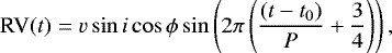 \begin{equation*} \mbox{RV}(t) = v\sin{i}\cos{\phi}\sin\left(2\pi\left(\frac{(t-t_0)}{P}+\frac{3}{4}\right) \right),\end{equation*}