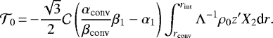 \begin{equation*}\mathcal{T}_0\,{=}\,{-}\frac{\sqrt 3}{2}\mathcal{C}\left(\frac{\alpha_{\text{conv}}}{\beta_{\text{conv}}}\beta_1-\alpha_1\right)\int_{r_{\text{conv}}}^{r_{\text{int}}}{\Lambda^{-1}\rho_0 z&#x0027; X_2 \textrm{d}r}.\end{equation*}