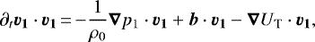 \begin{equation*}\partial_t\vec{v_1}\cdot\vec{v_1}\,{=}\,{-}\frac{1}{\rho_0}\vec{\nabla}p_1\cdot\vec{v_1} &#x002B; \vec{b}\cdot\vec{v_1} - \vec{\nabla}U_{\textrm{T}}\cdot\vec{v_1},\end{equation*}