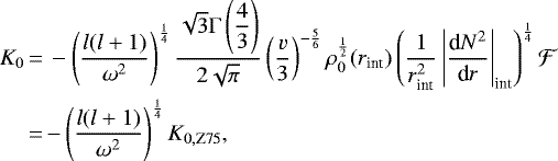 \begin{equation*}\begin{split}K_0 &\,{=}\, -\left(\frac{l(l&#x002B;1)}{\omega^2}\right)^{\frac{1}{4}}\frac{\sqrt 3 \Gamma\left(\displaystyle\frac{4}{3}\right)}{2\sqrt\pi}\left(\frac{v}{3}\right)^{-\frac{5}{6}}\rho_0^{\frac{1}{2}} (r_{\text{int}}) \left(\frac{1}{r_{\text{int}}^2}\left|\frac{\textrm{d}N^2}{\textrm{d}r}\right|_{\text{int}}\right)^{\frac{1}{4}}\mathcal{F}\\&\,{=}\,{-}\left(\frac{l(l&#x002B;1)}{\omega^2}\right)^{\frac{1}{4}}K_{0,\text{Z75}},\end{split}\end{equation*}