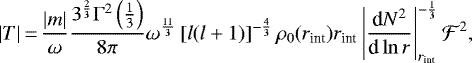 \begin{equation*}|T|\,{=}\, \frac{|m|}{\omega}\frac{3^{\frac{2}{3}}\Gamma^2\left(\frac{1}{3}\right)}{8\pi}\omega^{\frac{11}{3}}\left[l(l&#x002B;1)\right]^{-\frac{4}{3}}\rho_0(r_{\text{int}})r_{\text{int}}\left|\frac{\textrm{d}N^2}{\textrm{d}\ln r}\right|_{r_{\text{int}}}^{-\frac{1}{3}}\mathcal{F}^2,\end{equation*}