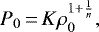 \begin{equation*}P_0\,{=}\,K\rho_0^{1&#x002B;\frac{1}{n}},\end{equation*}
