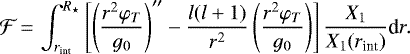 \begin{equation*}\mathcal{F}\,{=}\,\int_{r_{\text{int}}}^{R_{\star}}{\left[\left(\frac{r^2\varphi_T}{g_0}\right)&#x0027;&#x0027; - \frac{l(l&#x002B;1)}{r^2}\left(\frac{r^2\varphi_T}{g_0}\right)\right]\frac{X_1}{X_1(r_{\text{int}})}}\textrm{d}r.\end{equation*}