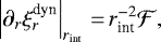 \begin{equation*}\left|\partial_r \xi_r^{\text{dyn}}\right|_{r_{\text{int}}}\,{=}\,r_{\text{int}}^{-2}\mathcal{F},\end{equation*}