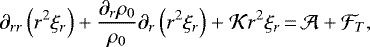 \begin{equation*}\partial_{rr}\left(r^2\xi_r\right)&#x002B;\frac{\partial_r\rho_0}{\rho_0}\partial_r\left(r^2\xi_r\right)&#x002B;\mathcal{K}r^2\xi_r\,{=}\,\mathcal{A}&#x002B;\mathcal{F}_T,\end{equation*}