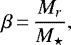 \begin{equation*}\beta\,{=}\,\frac{M_r}{M_{\star}},\end{equation*}