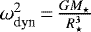 $ \omega_{\text{dyn}}^2\,{=}\,\frac{GM_{\star}}{R_{\star}^3}$
