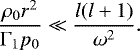 \begin{equation*}\frac{\rho_0 r^2}{\Gamma_1 p_0} \ll \frac{l(l&#x002B;1)}{\omega^2}.\end{equation*}