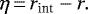 \begin{equation*}\eta \,{=}\,r_{\text{int}}-r.\end{equation*}