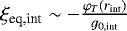 $ \xi_{\text{eq,int}} \sim -\frac{\varphi_T(r_{\text{int}})}{g_{\text{0,int}}}$