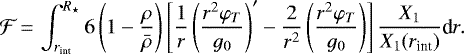 \begin{equation*}\displaystyle\mathcal{F}\,{=}\,\int_{r_{\text{int}}}^{R_{\star}}{6\left(1-\frac{\rho}{\bar\rho}\right)\left[\frac{1}{r}\left(\frac{r^2\varphi_T}{g_0}\right)&#x0027;-\frac{2}{r^2}\left(\frac{r^2\varphi_T}{g_0}\right)\right]\frac{X_1}{X_1(r_{\text{int}})}}\textrm{d}r.\end{equation*}