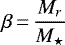 $ \displaystyle\beta\,{=}\,\frac{M_r}{M_{\star}}$