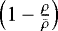 $ \left(1-\frac{\rho}{\bar\rho}\right)$