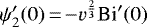 $ \psi_2&#x0027;(0)\,{=}\,{-}v^{\frac{2}{3}}\text{Bi}&#x0027;(0)$