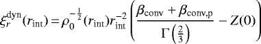 $ \displaystyle \xi_r^{\text{dyn}}(r_{\text{int}})\,{=}\,\rho_0^{-\frac{1}{2}}(r_{\text{int}})r_{\text{int}}^{-2}\left(\frac{\beta_{\text{conv}}&#x002B;\beta_{\text{conv,p}}}{\Gamma\left(\frac{2}{3}\right)}-Z(0)\right)$