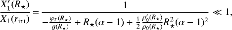 \begin{equation*}\displaystyle\frac{X_1&#x0027;(R_{\star})}{X_1(r_{\text{int}})}\,{=}\,\frac{1}{-\frac{\varphi_T(R_{\star})}{g(R_{\star})}&#x002B;R_{\star}(\alpha-1)&#x002B;\frac{1}{2}\frac{\rho_0&#x0027;(R_{\star})}{\rho_0(R_{\star})}R_{\star}^2(\alpha-1)^2}\ll 1,\end{equation*}