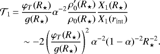 \begin{equation*}\begin{split}\mathcal{T}_1\,{=}\,&\frac{\varphi_T(R_{\star})}{g(R_{\star})}\alpha^{-2}\frac{\rho_0&#x0027;(R_{\star})}{\rho_0(R_{\star})}\frac{X_1(R_{\star})}{X_1(r_{\text{int}})}\\&\sim -2\left(\frac{\varphi_T(R_{\star})}{g(R_{\star})}\right)^2\alpha^{-2}(1-\alpha)^{-2}R_{\star}^{-2}.\end{split}\end{equation*}