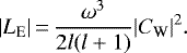 \begin{equation*}|L_{\textrm{E}}|\,{=}\,\frac{\omega^3}{2l(l&#x002B;1)}|C_{\textrm{W}}|^2.\end{equation*}