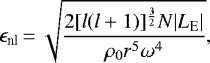 \begin{equation*}\epsilon_{\textrm{nl}}\,{=}\,\sqrt{\frac{2[l(l&#x002B;1)]^{\frac{3}{2}}N|L_{\textrm{E}}|}{\rho_0r^5\omega^4}},\end{equation*}
