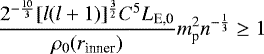 \begin{equation*}\frac{2^{-\frac{10}{3}}[l(l&#x002B;1)]^{\frac{3}{2}}C^5 L_{\text{E,0}}}{\rho_0(r_{\text{inner}})}m_{\textrm{p}}^2n^{-\frac{1}{3}} \geq 1\end{equation*}