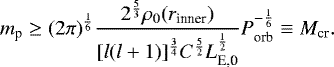 \begin{equation*}m_{\textrm{p}} \geq (2\pi)^{\frac{1}{6}}\frac{2^{\frac{5}{3}}\rho_0(r_{\text{inner}})}{[l(l&#x002B;1)]^{\frac{3}{4}}C^{\frac{5}{2}} L_{\text{E,0}}^{\frac{1}{2}}}P_{\text{orb}}^{-\frac{1}{6}} \equiv M_{\textrm{cr}}.\end{equation*}