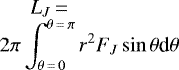 $\displaystyle L_J\,{=}\break2\pi \int_{\theta\,{=}\,0}^{\theta\,{=}\,\pi} r^2F_J\sin \theta {\textrm{d}}\theta$