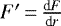 $ F&#x0027;\,{=}\,\frac{\textrm{d}F}{\textrm{d}r}$