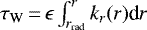 $ \tau_{\textrm{W}}\,{=}\,\epsilon\int_{r_{\text{rad}}}^r{k_r(r) \textrm{d}r}$