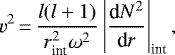 \begin{equation*}v^2 \,{=}\,\frac{l(l&#x002B;1)}{r_{\text{int}}^2\omega^2}\left|\frac{\textrm{d}N^2}{\textrm{d}r}\right|_{\text{int}},\end{equation*}
