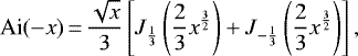 \begin{equation*}\text{Ai}(-x) \,{=}\,\frac{\sqrt{x}}{3}\left[J_{\frac{1}{3}}\left(\frac{2}{3}x^{\frac{3}{2}}\right)&#x002B;J_{-\frac{1}{3}}\left(\frac{2}{3}x^{\frac{3}{2}}\right)\right],\end{equation*}