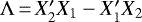 $ \Lambda\,{=}\,X_2&#x0027;X_1-X_1&#x0027;X_2$