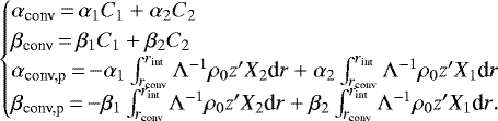 \begin{equation*}\begin{cases}\alpha_{\text{conv}}\,{=}\,\alpha_1 C_1 &#x002B; \alpha_2 C_2\\\beta_{\text{conv}}\,{=}\,\beta_1 C_1 &#x002B; \beta_2 C_2\\\alpha_{\text{conv,p}}\,{=}\,{-}\alpha_1\int_{r_{\text{conv}}}^{r_{\text{int}}}{\Lambda^{-1}\rho_0 z&#x0027; X_2 \textrm{d}r}&#x002B;\alpha_2 \int_{r_{\text{conv}}}^{r_{\text{int}}}{\Lambda^{-1}\rho_0 z&#x0027; X_1 \textrm{d}r}\\\beta_{\text{conv,p}}\,{=}\,{-}\beta_1\int_{r_{\text{conv}}}^{r_{\text{int}}}{\Lambda^{-1}\rho_0 z&#x0027; X_2 \textrm{d}r}&#x002B;\beta_2 \int_{r_{\text{conv}}}^{r_{\text{int}}}{\Lambda^{-1}\rho_0 z&#x0027; X_1 \textrm{d}r}.\end{cases}\end{equation*}
