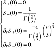 \begin{equation*}\begin{cases}\displaystyle S_&#x002B;(0)\,{=}\,0\\\displaystyle S_-(0)\,{=}\,\frac{1}{\Gamma\left(\frac{2}{3}\right)}\\\displaystyle \partial_r S_&#x002B;(0)\,{=}\,\frac{-\epsilon}{\Gamma\left(\frac{4}{3}\right)}\left(\frac{v}{3}\right)^{\frac{2}{3} }\\\displaystyle \partial_r S_-(0)\,{=}\,0. \\\end{cases}\end{equation*}