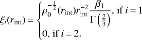 \begin{equation*}\xi_i(r_{\text{int}})\,{=}\,\begin{cases}\displaystyle \rho_0^{-\frac{1}{2}}(r_{\text{int}}) r_{\text{int}}^{-2}\frac{\beta_1}{\Gamma\left(\frac{2}{3}\right)}\text{, if}\ i\,{=}\,1\\0\text{, if}\ i\,{=}\,2.\\\end{cases}\end{equation*}