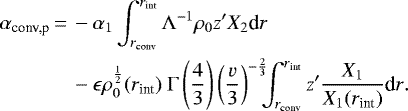 \begin{equation*}\begin{split}\alpha_{\text{conv,p}} \,{=}\,&-\alpha_1\int_{r_{\text{conv}}}^{r_{\text{int}}}{\Lambda^{-1}\rho_0 z&#x0027; X_2 \textrm{d}r}\\&-\epsilon\rho_0^{\frac{1}{2}}(r_{\text{int}})\ \Gamma\left(\frac{4}{3}\right)\left(\frac{v}{3}\right)^{-\frac{2}{3}}\!\!\!\int_{r_{\text{conv}}}^{r_{\text{int}}}{z&#x0027;\frac{X_1}{X_1(r_{\text{int}})} \textrm{d}r}.\end{split}\end{equation*}
